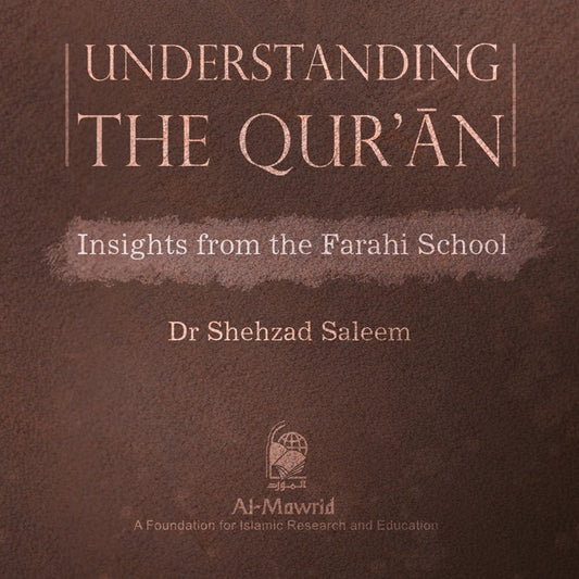 Understanding the Qur’an - Insights from the Farahi School | Dr Shehzad Saleem